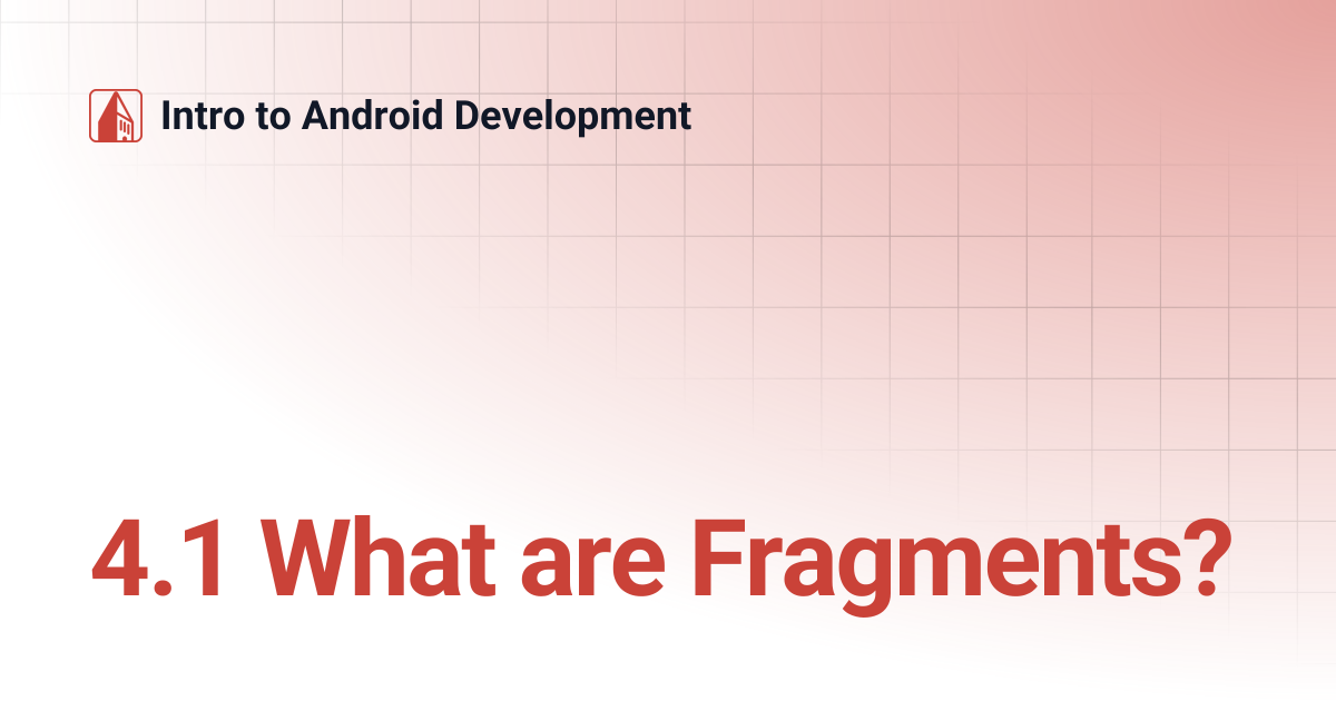 4.1 What are Fragments? | Intro to Android Development