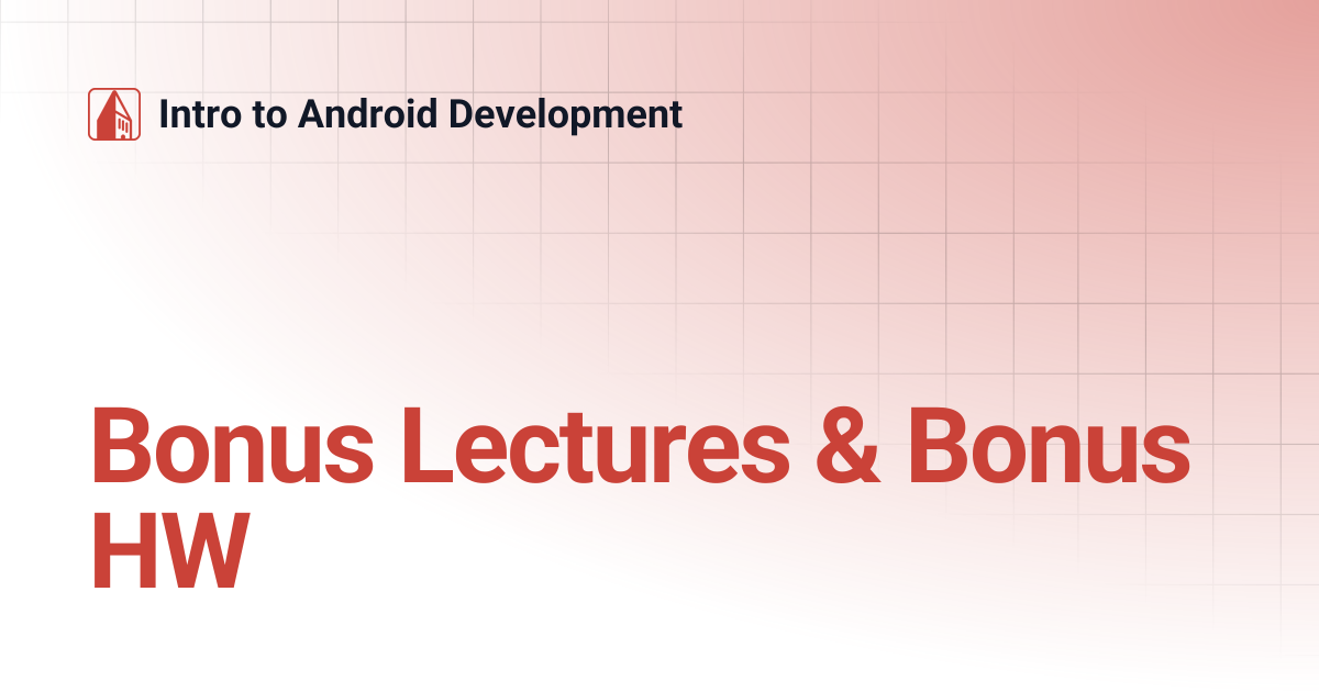 Bonus Lectures & Bonus HW | Intro to Android Development